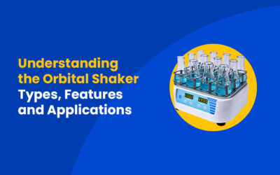Understanding the Orbital Shaker – Types, Features and Applications